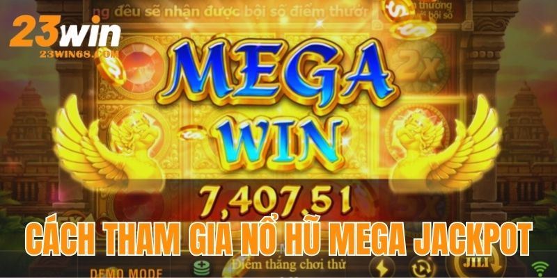 Hướng dẫn cách tham gia quay hũ Mega Jackpot